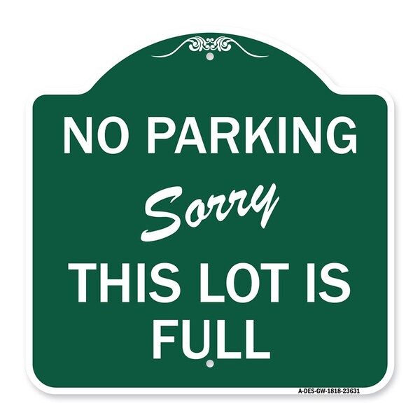 No Parking-Sorry This Lot Is Full, Green & White Aluminum Sign, 18" x 18", GW-1818-23631